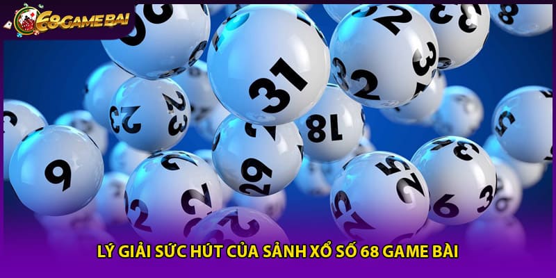 Lý giải sức hút của sảnh xổ số 68 game bài